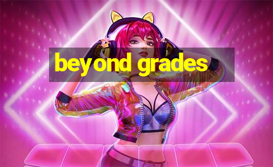 beyond grades