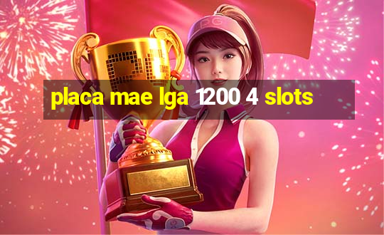 placa mae lga 1200 4 slots