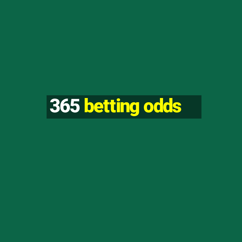 365 betting odds