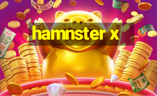 hamnster x