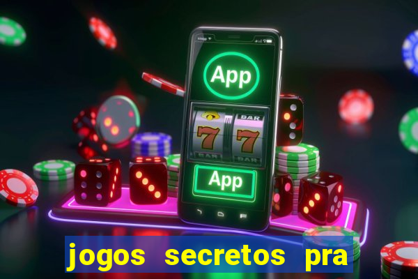 jogos secretos pra ganhar dinheiro