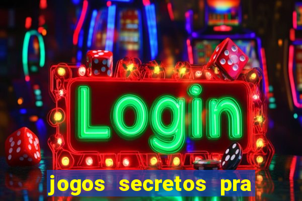 jogos secretos pra ganhar dinheiro