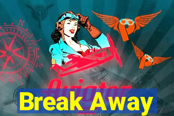 Break Away