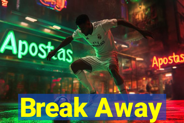 Break Away