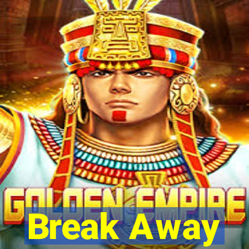 Break Away