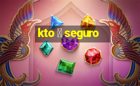 kto 茅 seguro