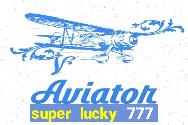 super lucky 777 online casino