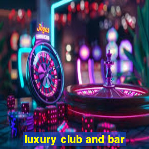 luxury club and bar