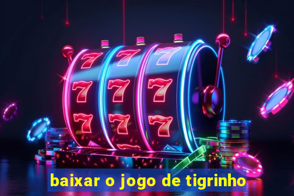 baixar o jogo de tigrinho