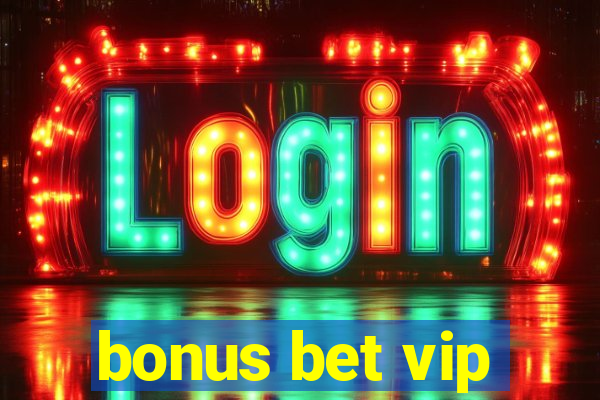 bonus bet vip