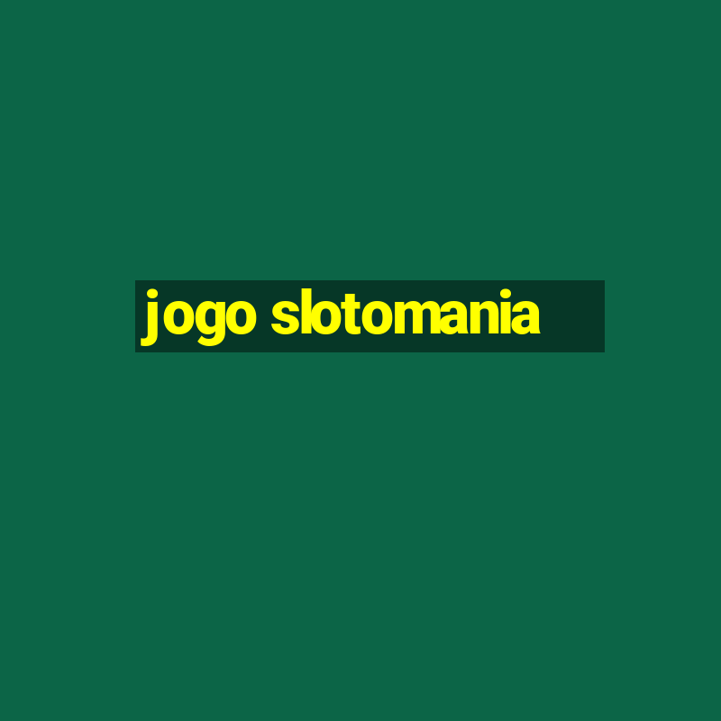 jogo slotomania