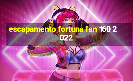 escapamento fortuna fan 160 2022