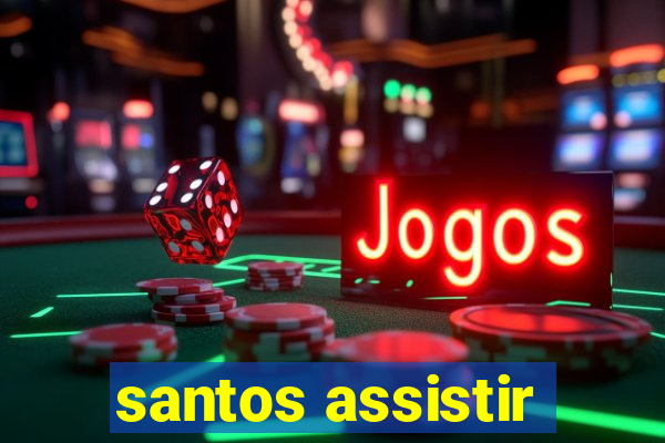 santos assistir