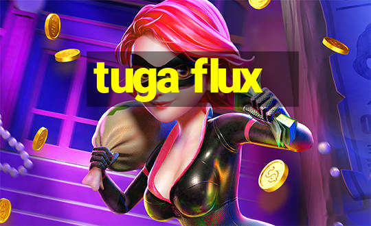 tuga flux