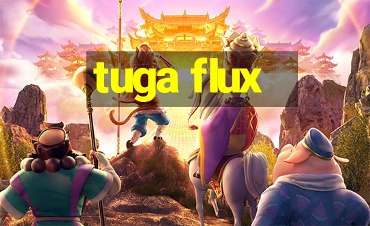 tuga flux