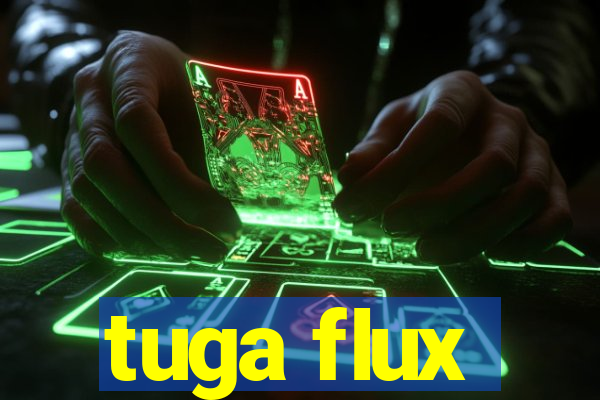 tuga flux