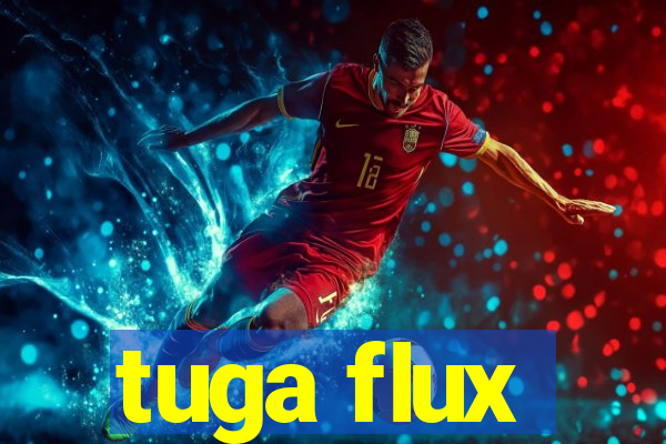 tuga flux