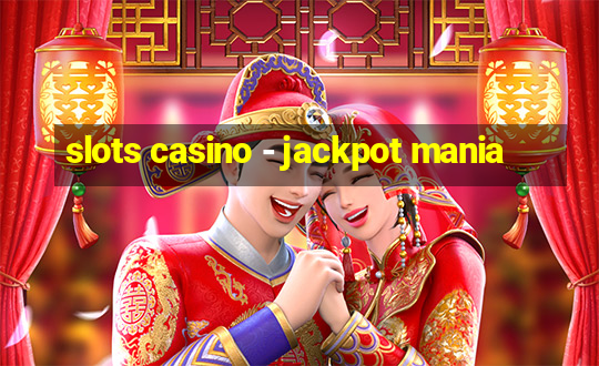 slots casino - jackpot mania