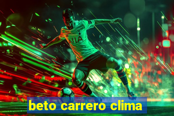 beto carrero clima