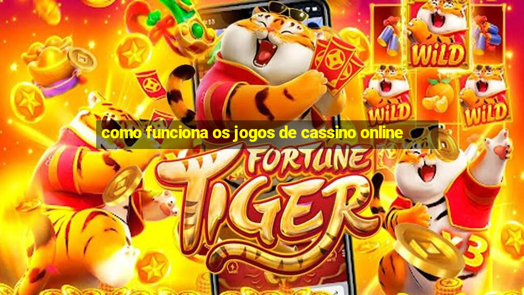 como funciona os jogos de cassino online