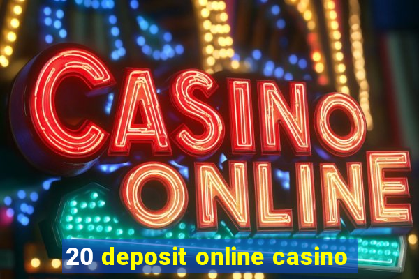 20 deposit online casino