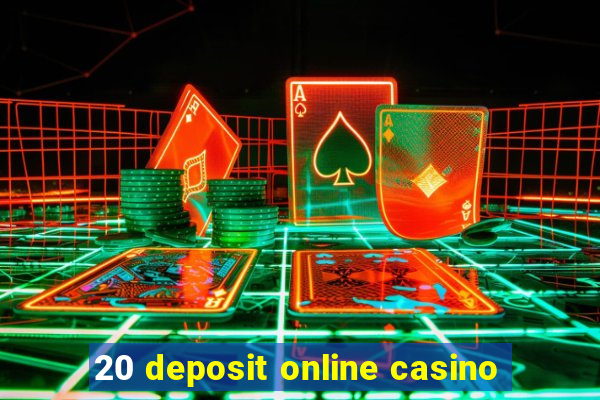 20 deposit online casino