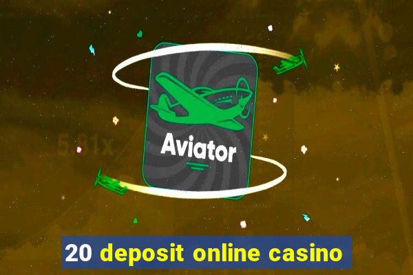 20 deposit online casino