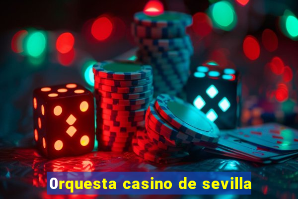 0rquesta casino de sevilla