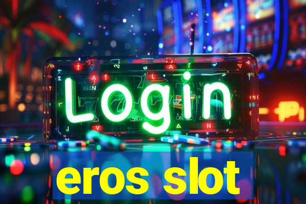 eros slot