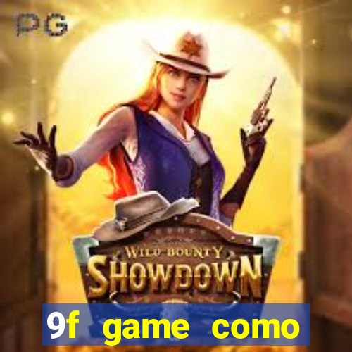 9f game como ganhar dinheiro