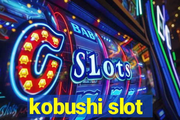 kobushi slot