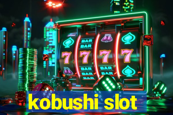 kobushi slot