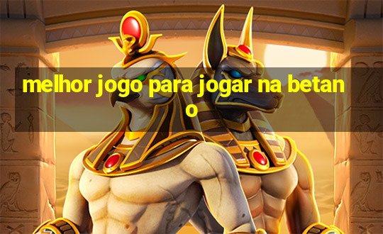 melhor jogo para jogar na betano