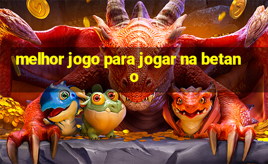 melhor jogo para jogar na betano