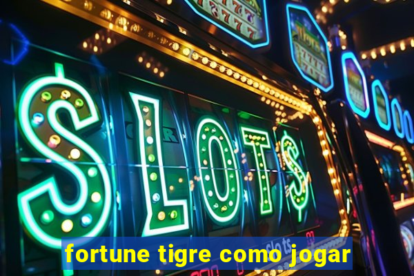 fortune tigre como jogar