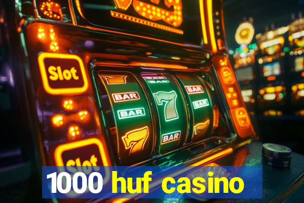 1000 huf casino