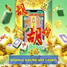 atlantis casino and resort