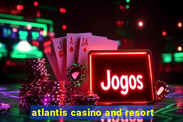 atlantis casino and resort