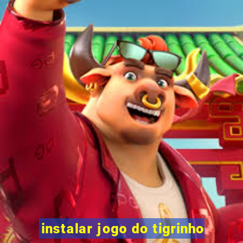 instalar jogo do tigrinho