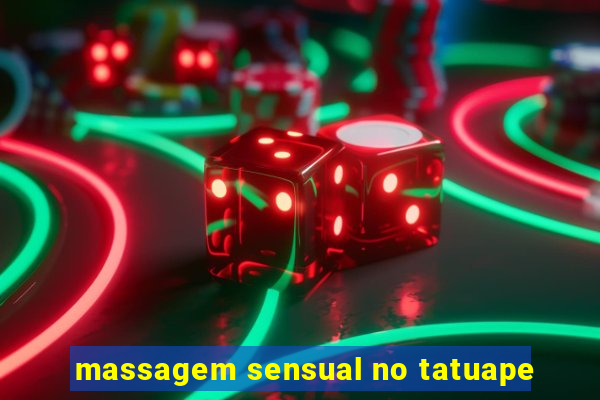 massagem sensual no tatuape