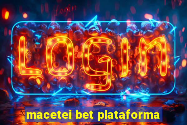 macetei bet plataforma