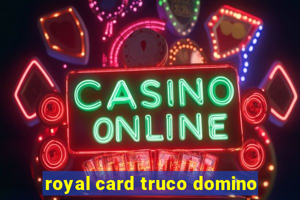 royal card truco domino