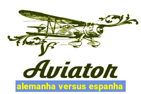 alemanha versus espanha