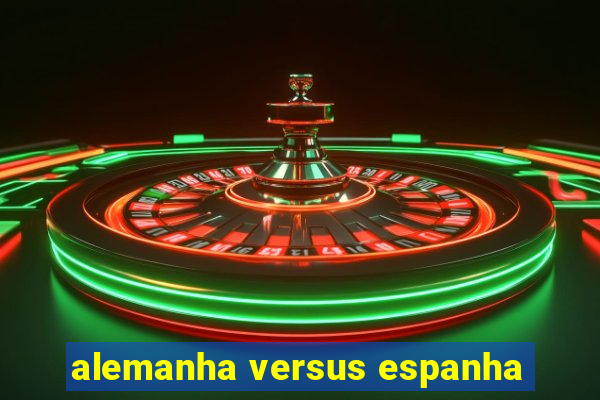 alemanha versus espanha