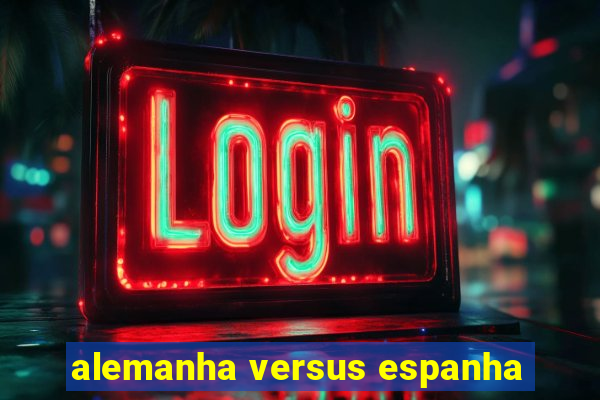 alemanha versus espanha