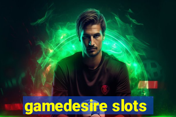 gamedesire slots