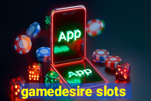 gamedesire slots