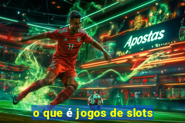 o que é jogos de slots