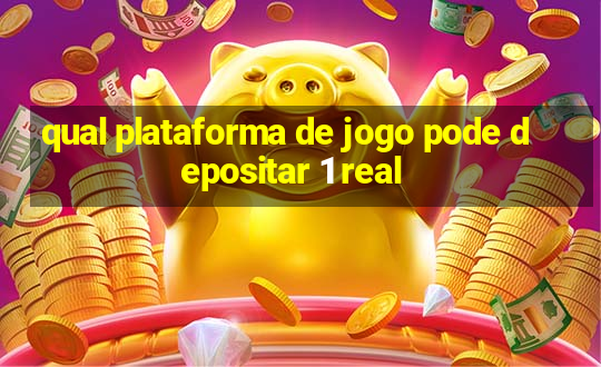 qual plataforma de jogo pode depositar 1 real