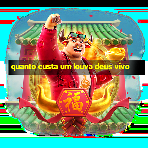 quanto custa um louva deus vivo